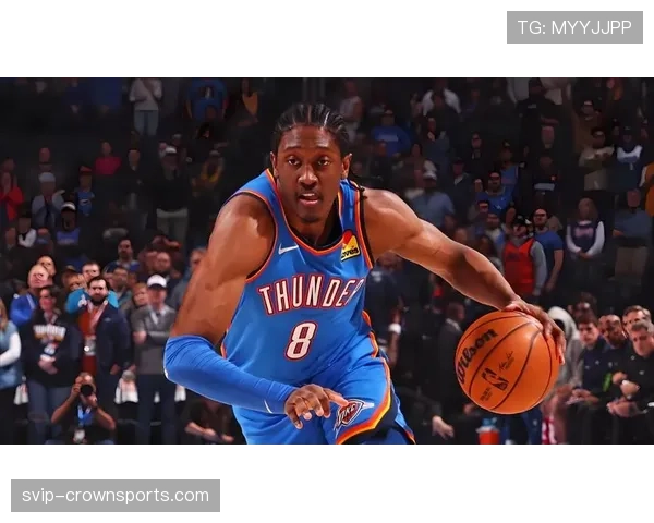 雷霆杰伦威廉姆斯状态恢复成增长点 第二进攻点稳定性决定上限